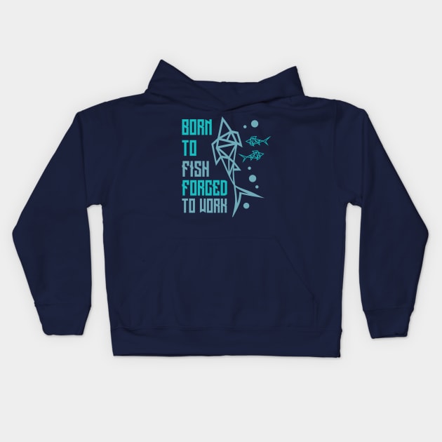 Born To Fish Forced To Work Kids Hoodie by anilofex